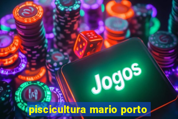 piscicultura mario porto